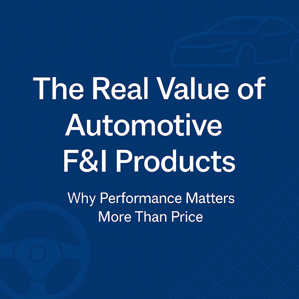 The Real Value of F&I Products: Why Performance Matters More Than Price