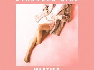 Stranger Girl:'Wasting' single review
