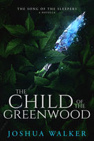 Book cover for The Child of the Greenwood by Joshua Walker
