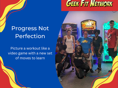 Geek Fit Network: Progress Not Perfection