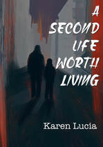 Book cover for A Second Life Worth Living by Karen Lucia