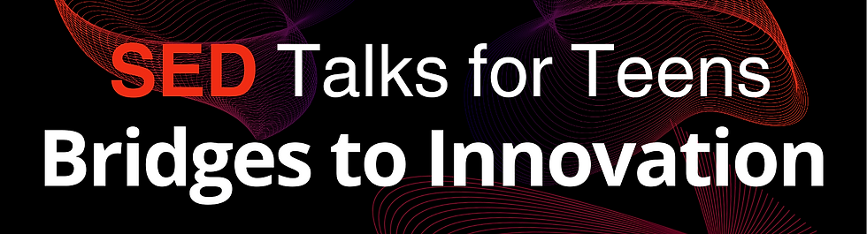SED Talks for Teens - Bridges to Innovation
