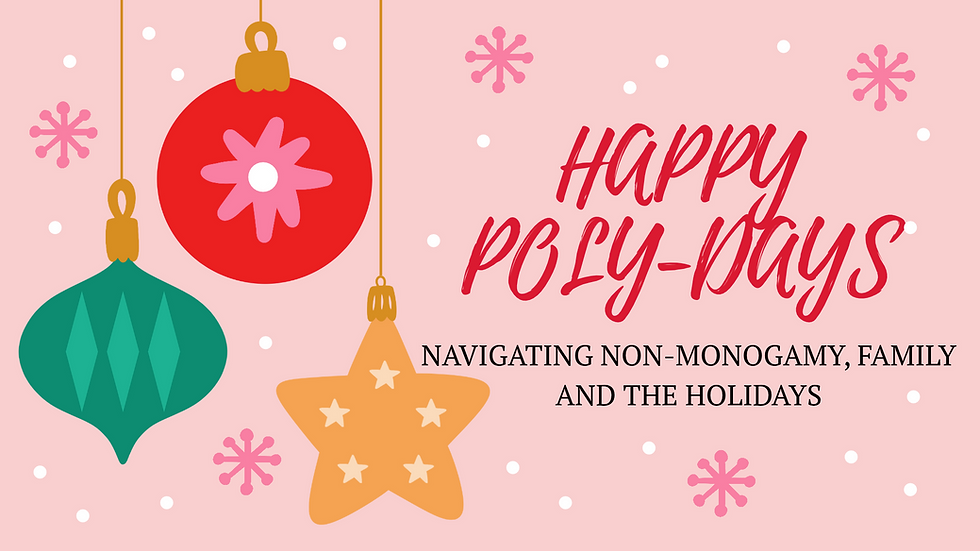 Happy Poly-days: Navigating Non-Monogamy, Family & the Holidays