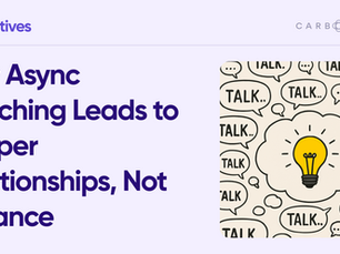 How Async Coaching Leads to Deeper Relationships, Not Distance