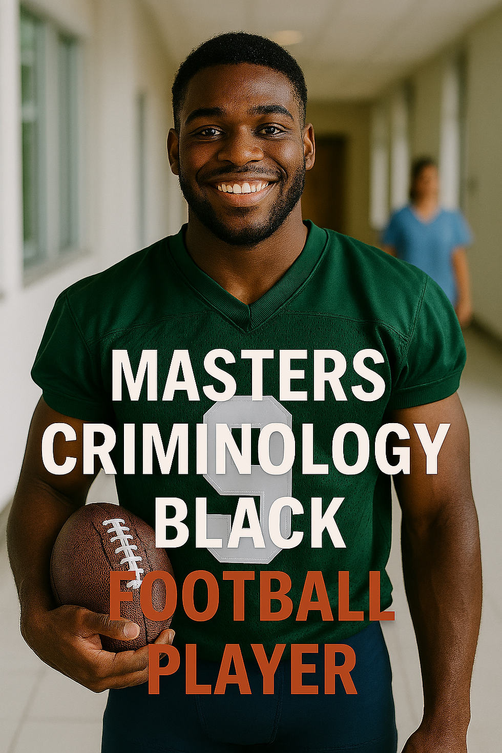 Smiling man in a green football jersey holding a ball in a hallway. Text reads: "Masters Criminology Black Football Player."