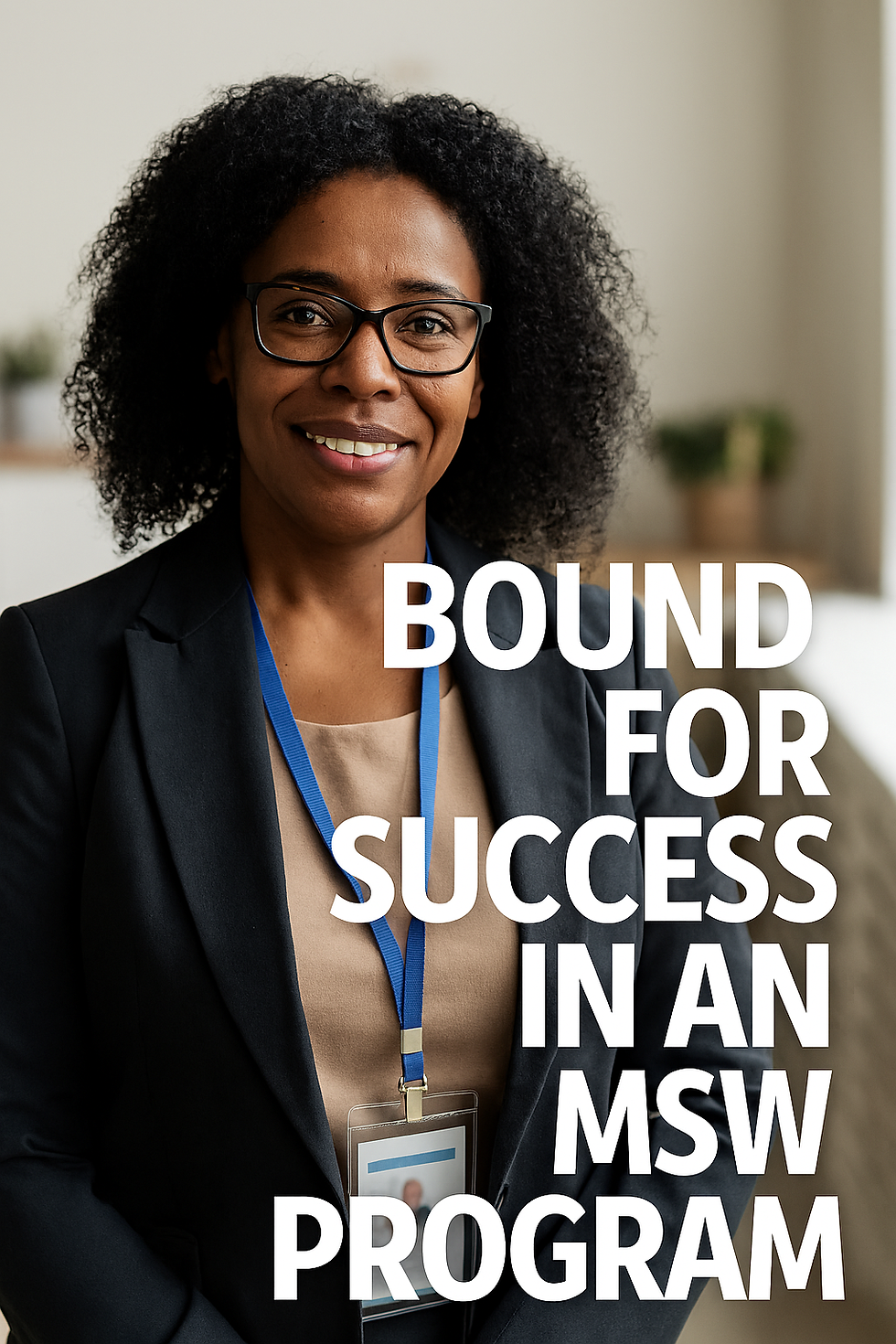 Smiling woman with curly hair and glasses, wearing a suit and badge. Text: "Bound for success in an MSW program." Indoor setting.