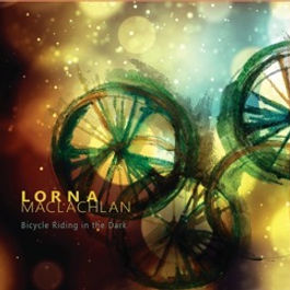 Lorna MacLachlan: always interested in the human journey and the places we connect.  Bicycle Riding in the Dark celebrates the full journey from the beginning to the end and reflections on it all.