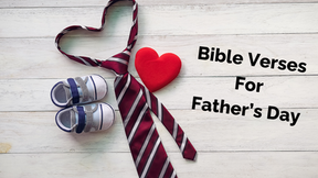 Bible Verses To Make Fathers Feel Incredible - Father's Day Bible Verses