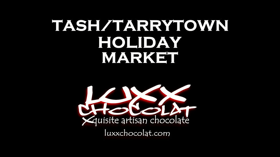 Luxx Chocolat @ TASH Tarrytown Farmers Market SATURDAY - MOTHER'S DAY MARKET