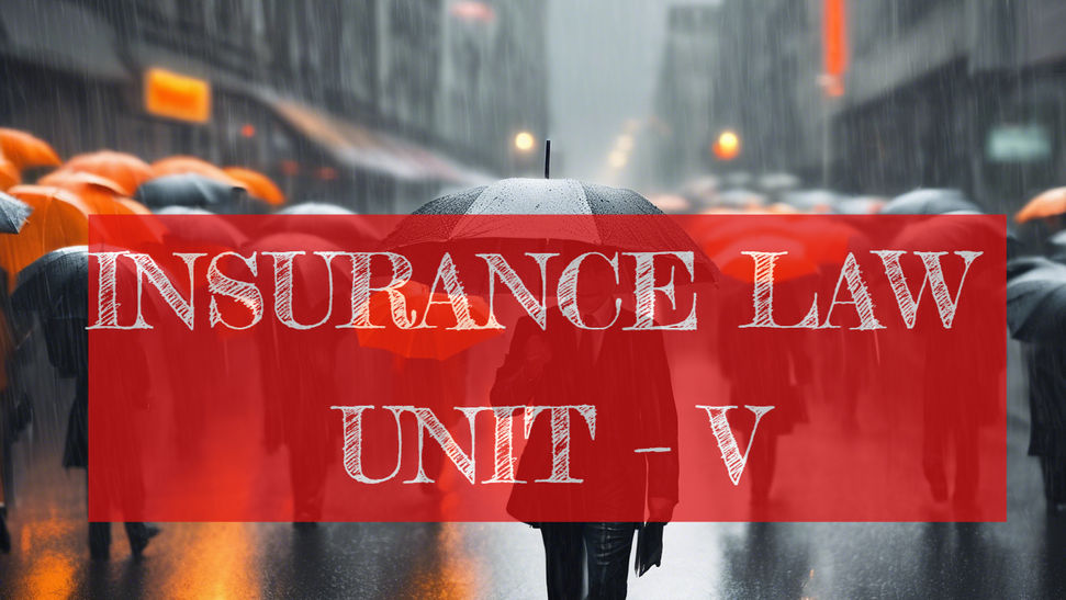 INSURANCE LAW UNIT – V