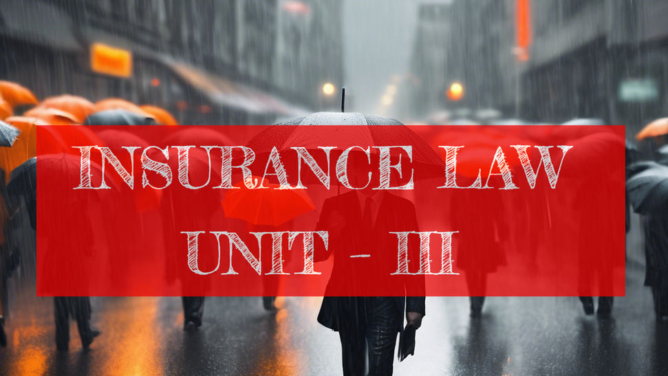 INSURANCE LAW UNIT – III