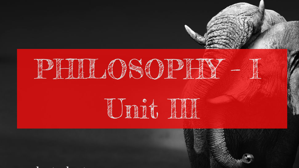 PHILOSOPHY – I Unit III