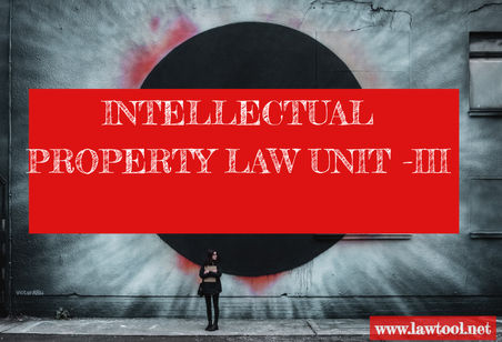 INTELLECTUAL PROPERTY LAW UNIT -III
