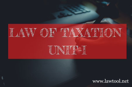 LAW OF TAXATION UNIT-I