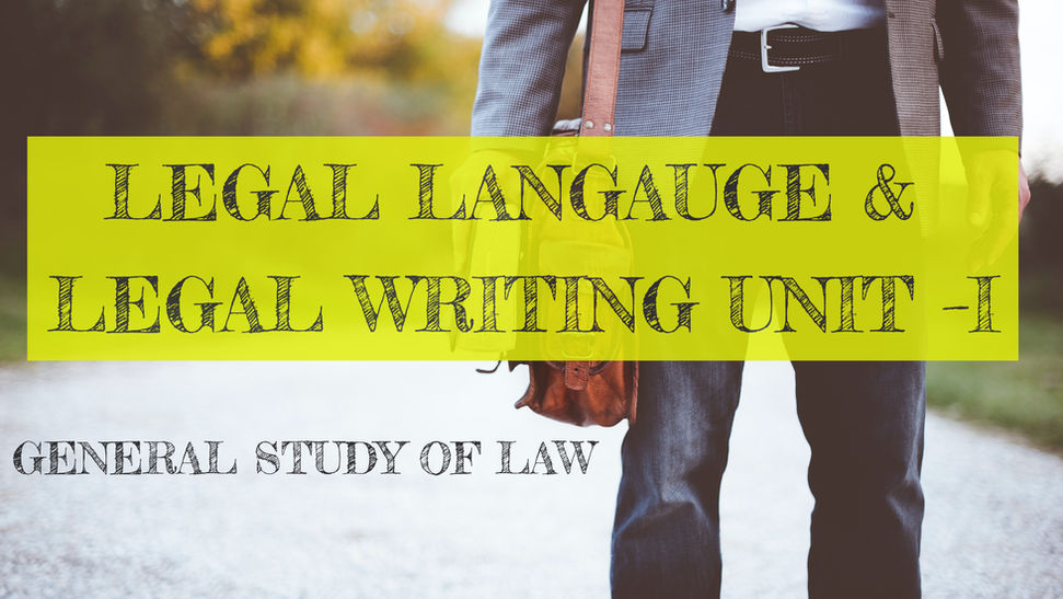 LEGAL LANGAUGE & LEGAL WRITING UNIT –I