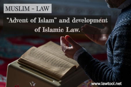 Advent of Islam’’ and development of Islamic Law.