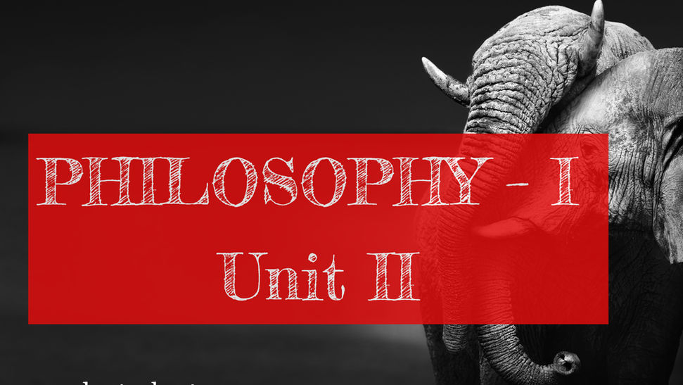 PHILOSOPHY – I Unit II