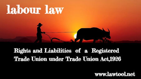 Rights and Liabilities of a Registered Trade Union under Trade Union Act,1926