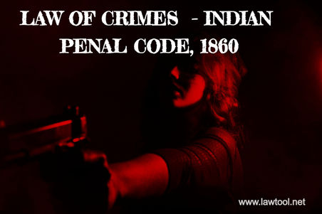 LAW OF CRIMES - INDIAN PENAL CODE, 1860