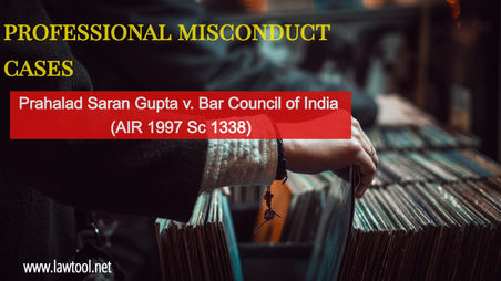 Prahalad Saran Gupta v. Bar Council of India (AIR 1997 Sc 1338).