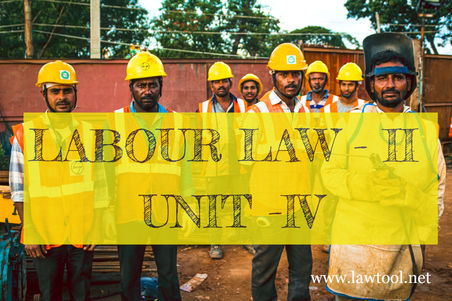 LABOUR LAW - II UNIT -IV