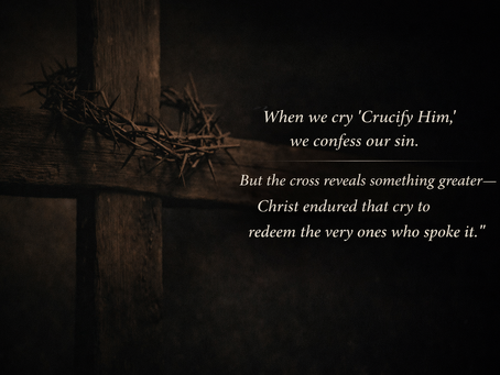 At the cross, the sin of the world meets the mercy of God. What appears to be the darkest moment in history becomes the moment when salvation is accomplished.