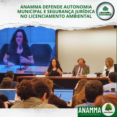 ANAMMA DEFENDE AUTONOMIA MUNICIPAL E SEGURANÇA JURÍDICA NO LICENCIAMENTO AMBIENTAL