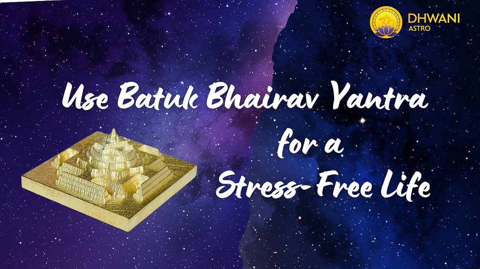 Use Batuk Bhairav Yantra for a Stress-Free Life