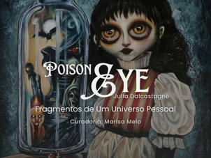 Estreia da exposição “Poison Eye: Fragmentos de um Universo Pessoal”, de Júlia Dalcastagné