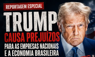 REPORTAGEM ESPECIAL : TRUMP CAUSA PREJUÍZOS PARA AS EMPRESAS NACIONAIS E A ECONOMIA BRASILEIRA