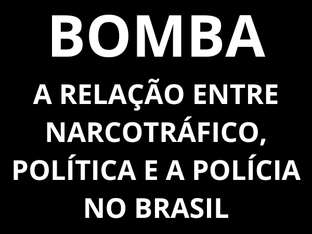 BOMBA! Relação do Narcotráfico, a política e a polícia no Brasil