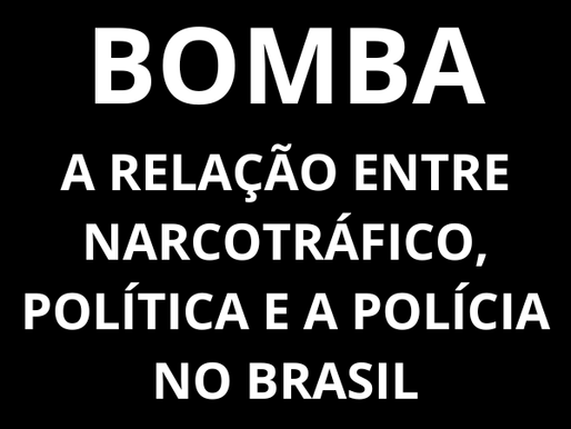 BOMBA! Relação do Narcotráfico, a política e a polícia no Brasil