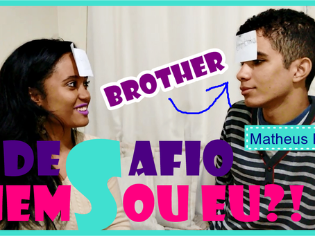 Desafio – Quem sou eu?! com o irmão