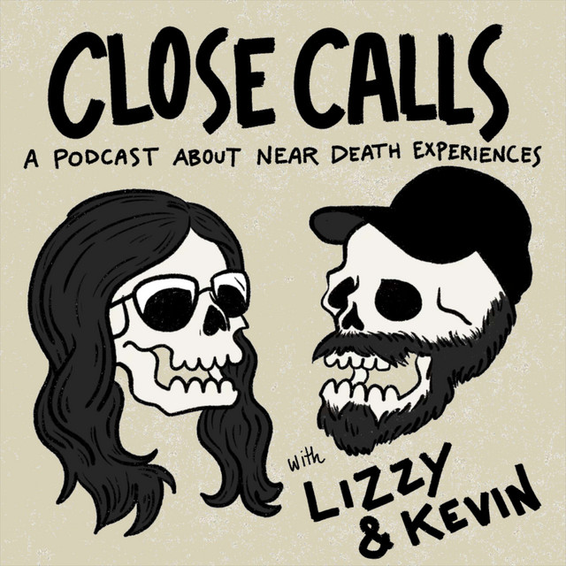 IMAGE READING "CLOSE CALLS: A PODCAST ABOUT EARDEATH EXPERIENCES WITH LIZZY & KEVIN" WITH CARTOON GRAPHICS OF MALE AND FEMALE SKULLS