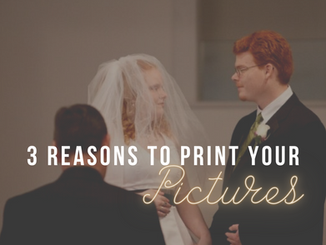 3 Reasons Why You Should Print Your Pictures
