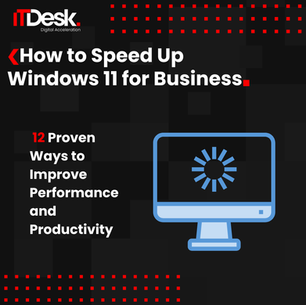 How to Speed Up Windows 11 for Business: 12 Proven Ways to Improve Performance and Productivity