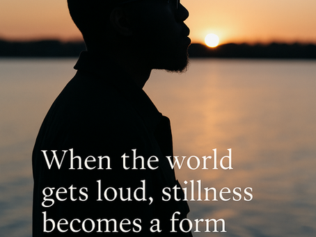 When the World Gets Loud, Stillness Becomes a Form of Truth
