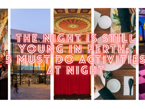 The Night Is Still Young In Perth: 5 Must Do Activities at Night
