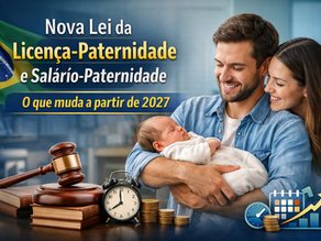 Nova Lei da Licença-Paternidade e Salário-Paternidade: o que muda para empresas e trabalhadores a partir de 2027