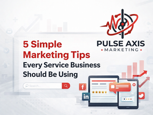 5 Simple Marketing Tips Every Service Business Should Be Using