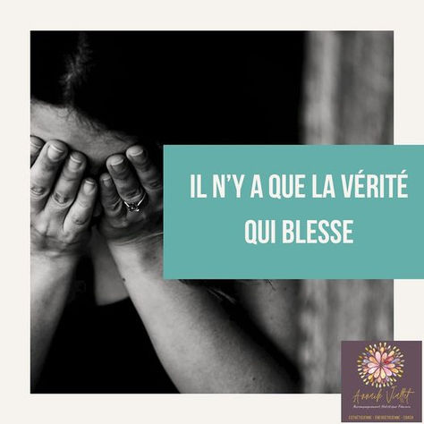 Il n'y a que la vérité qui blesse !