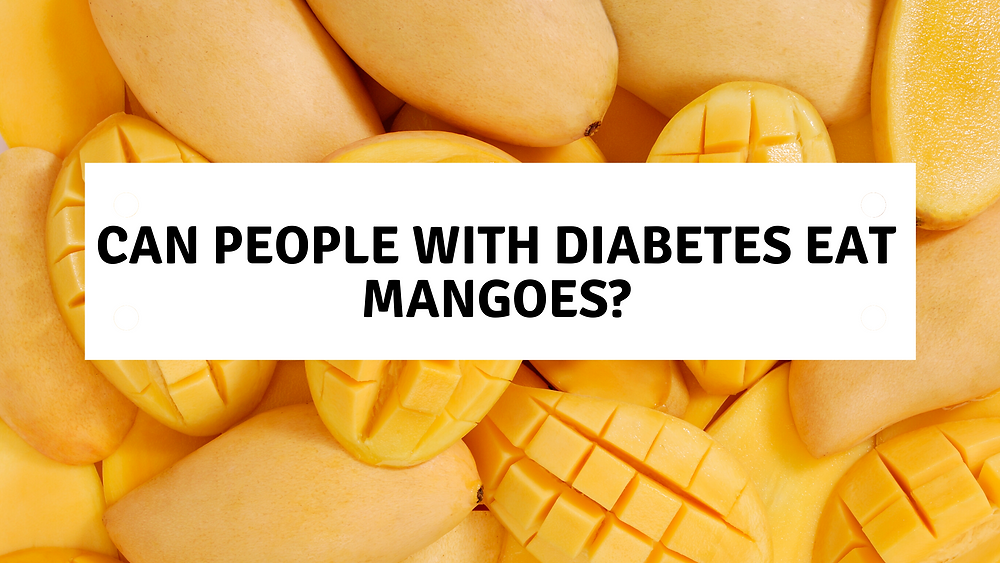 Can People With Diabetes Eat Mangoes?