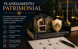Planejamento Patrimonial e estruturação de Holdings Familiares para proteção de bens e eficiência sucessória