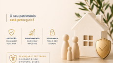 O Imposto sobre Herança vai subir. O seu patrimônio está protegido?