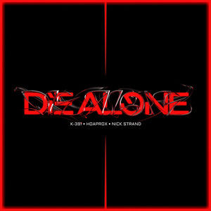 "Die Alone" by K-391, Hoaprox & Nick Strand • Mixing & Mastering by Tim Bremer Studio • Musikproduzent • Tonstudio Düsseldorf • Tonstudio Köln • Mastering Düsseldorf
