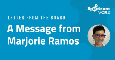 Letter from the Board: A Message from Marjorie Ramos, Board Member of Spectrum Works