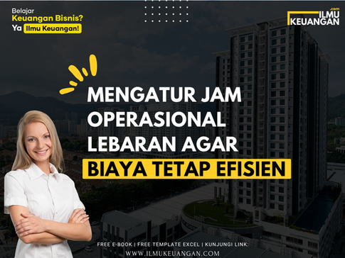 Mengatur Jam Operasional Lebaran agar Biaya Tetap Efisien