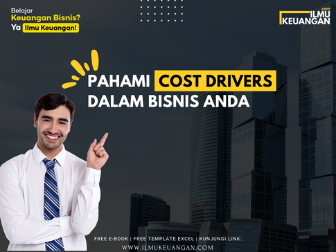 Pahami Cost Drivers dalam Bisnis Anda