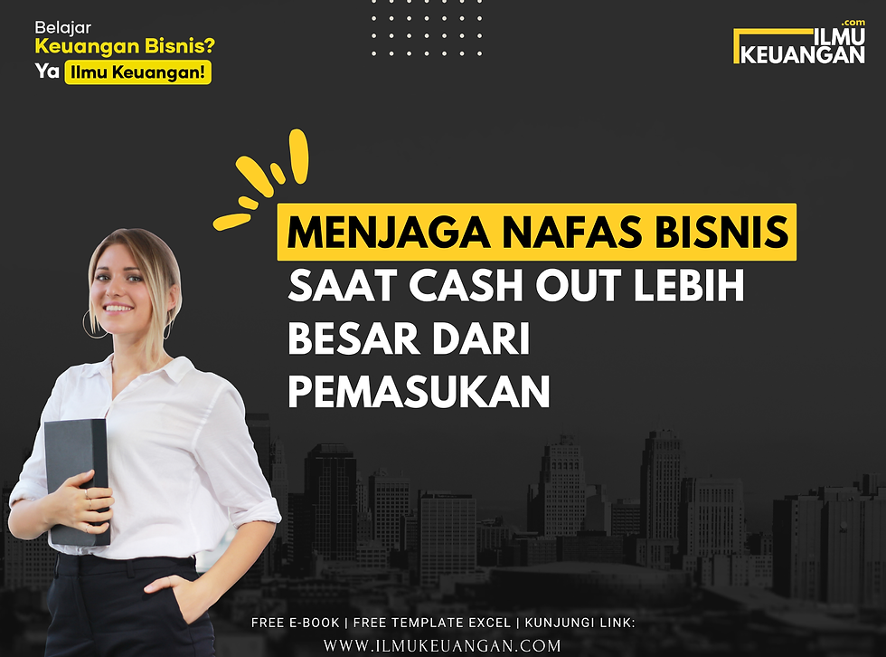 Menjaga Nafas Bisnis Saat Cash Out Lebih Besar dari Pemasukan