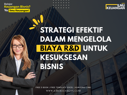 Strategi Efektif dalam Mengelola Biaya R&D untuk Kesuksesan Bisnis